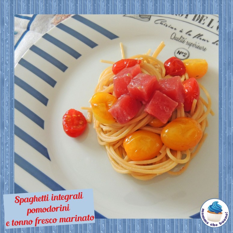 spaghetti integrali pomodorini e tonno fresco marinato